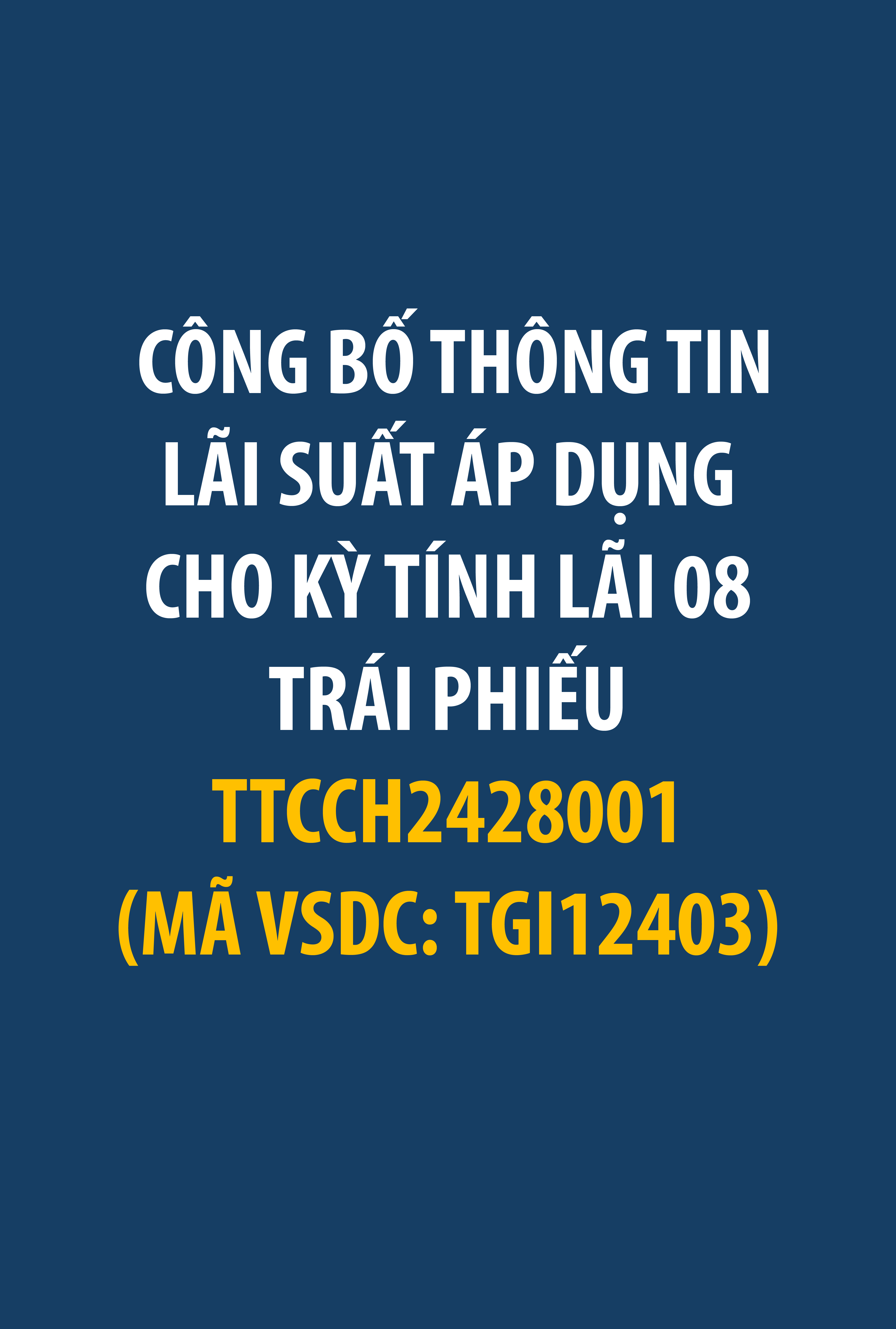 Công ty Cổ phần Đầu tư Thành Thành Công công bố thông tin lãi suất áp dụng cho Kỳ Tính Lãi 08 - Trái phiếu TTCCH2428001 (Mã VSDC: TGI12403)