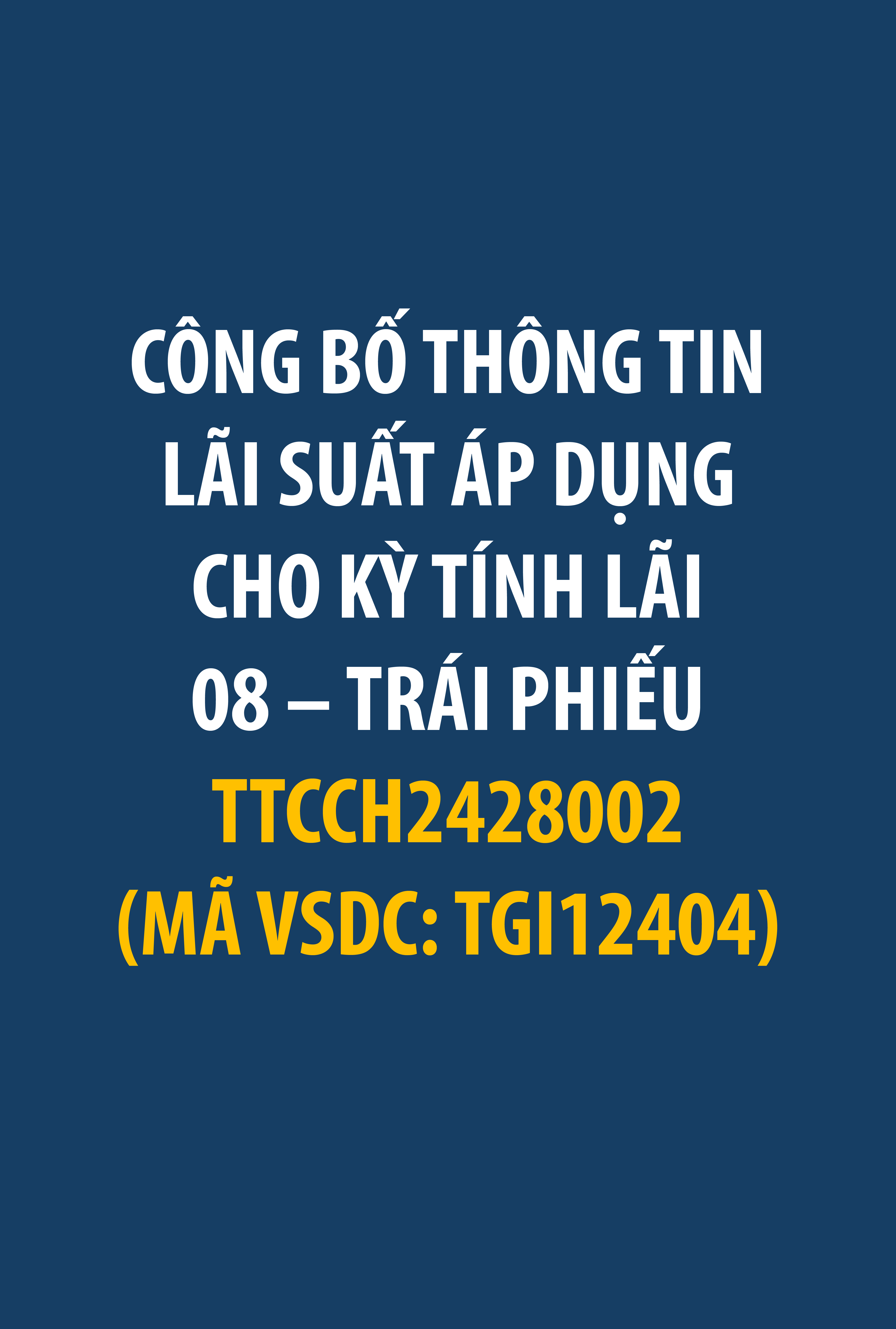 Thanh Thanh Cong Investment Joint Stock Company announces the interest rate applicable to Interest Period 08 for the TTCCH2428002 bond (VSDC code: TGI12404).